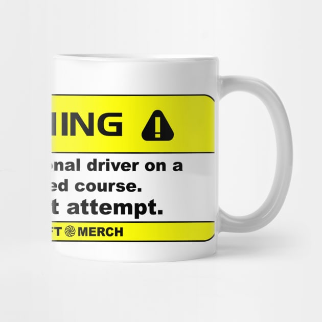 Professional Driver on a Closed Course Funny Warning Disclaimer by driftmerch